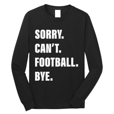 Sorry CanT Football Bye Long Sleeve Shirt