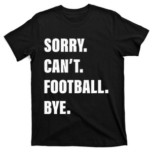 Sorry CanT Football Bye T-Shirt