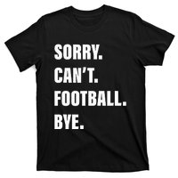 Sorry CanT Football Bye T-Shirt