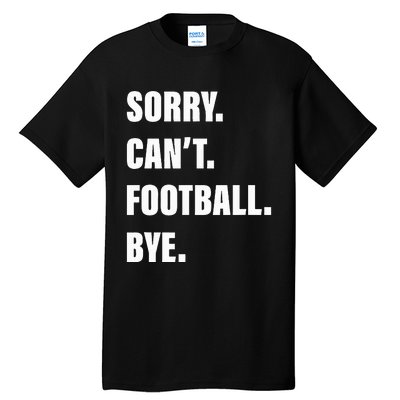 Sorry CanT Football Bye Tall T-Shirt