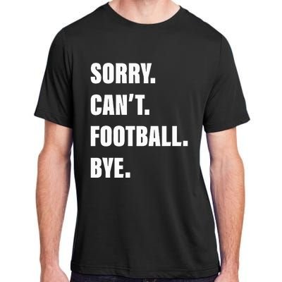 Sorry CanT Football Bye Adult ChromaSoft Performance T-Shirt