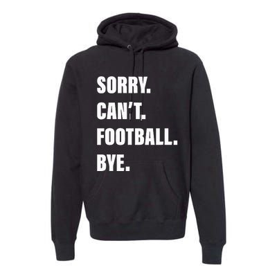 Sorry CanT Football Bye Premium Hoodie