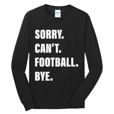 Sorry CanT Football Bye Tall Long Sleeve T-Shirt