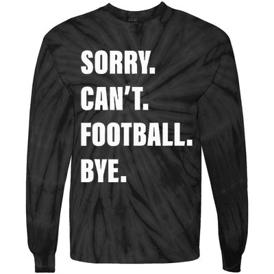 Sorry CanT Football Bye Tie-Dye Long Sleeve Shirt