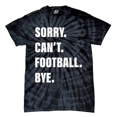 Sorry CanT Football Bye Tie-Dye T-Shirt