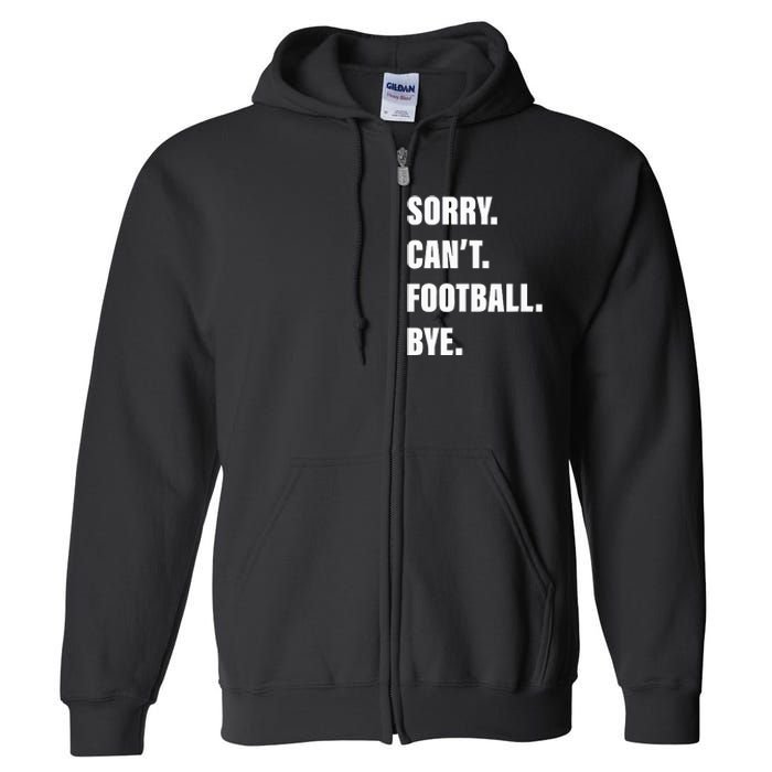 Sorry CanT Football Bye Full Zip Hoodie