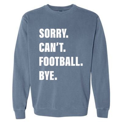 Sorry CanT Football Bye Garment-Dyed Sweatshirt