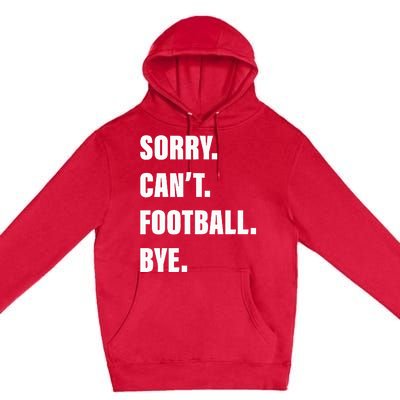 Sorry CanT Football Bye Premium Pullover Hoodie