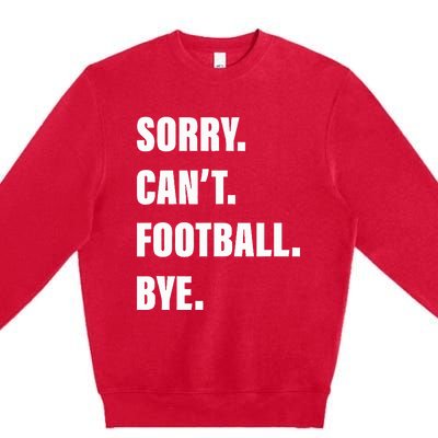 Sorry CanT Football Bye Premium Crewneck Sweatshirt