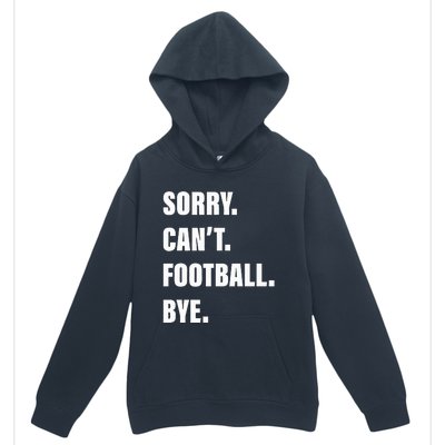 Sorry CanT Football Bye Urban Pullover Hoodie