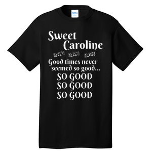 Sweet Caroline Good Times So Good So Good So Good Tall T-Shirt