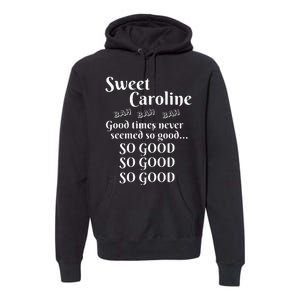 Sweet Caroline Good Times So Good So Good So Good Premium Hoodie