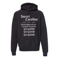 Sweet Caroline Good Times So Good So Good So Good Premium Hoodie