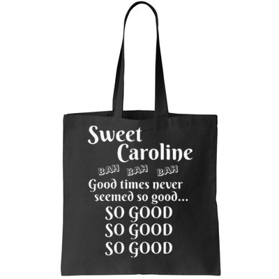 Sweet Caroline Good Times So Good So Good So Good Tote Bag