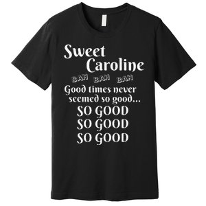 Sweet Caroline Good Times So Good So Good So Good Premium T-Shirt