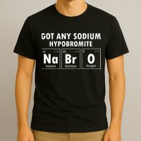 Science Chemistry Got Any Sodium Hypobromite NaBrO T-Shirt