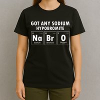 Science Chemistry Got Any Sodium Hypobromite NaBrO T-Shirt