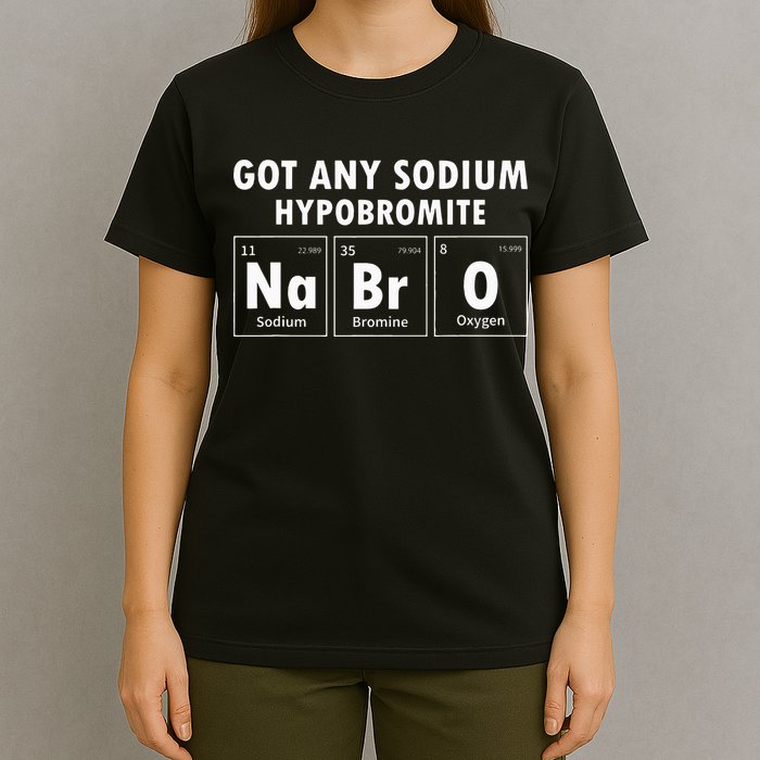 Science Chemistry Got Any Sodium Hypobromite NaBrO T-Shirt