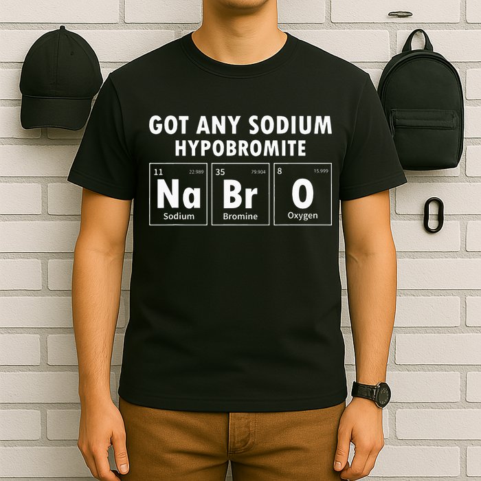 Science Chemistry Got Any Sodium Hypobromite NaBrO T-Shirt