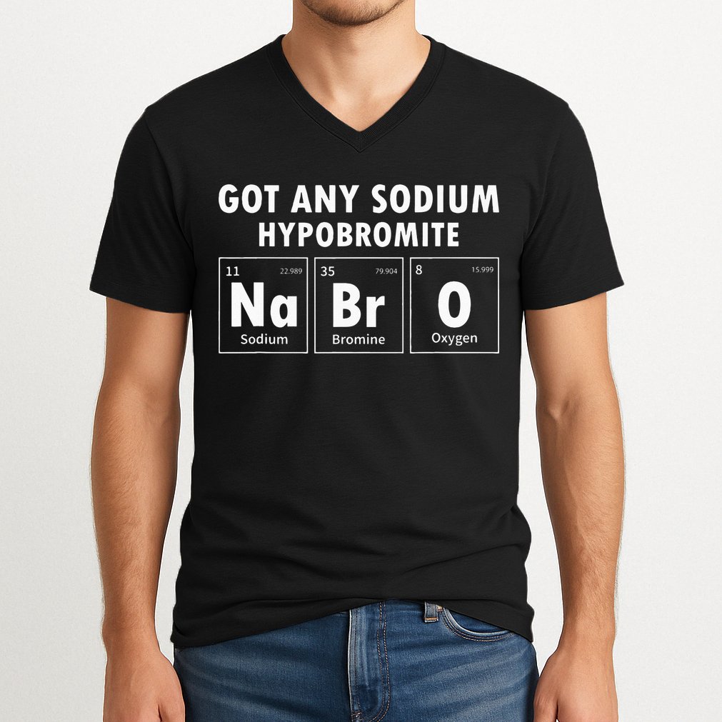 Science Chemistry Got Any Sodium Hypobromite NaBrO V-Neck T-Shirt