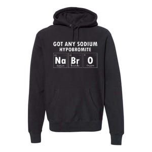 Science Chemistry Got Any Sodium Hypobromite NaBrO Premium Hoodie