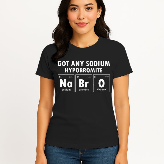 Science Chemistry Got Any Sodium Hypobromite NaBrO Womens T-Shirt