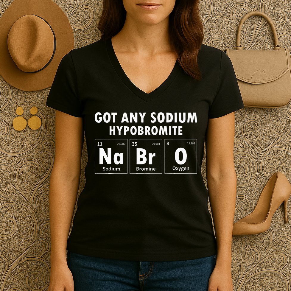 Science Chemistry Got Any Sodium Hypobromite NaBrO Women's V-Neck T-Shirt