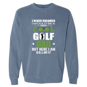 SUPER COOL GOLF DAD FUNNY GOLF Father's Day Gift For Dad Garment-Dyed Sweatshirt