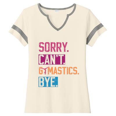 Sorry Cant Gymnastics Bye Funny Gymnastics Player Vintage Ladies Halftime Notch Neck Tee