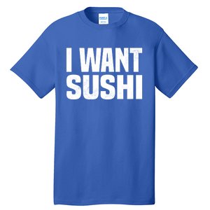 Sushi Cute Gift I Want Sushi Distressed Sushi Lover Gift Tall T-Shirt