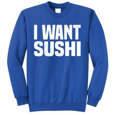 Sushi Cute Gift I Want Sushi Distressed Sushi Lover Gift Tall Sweatshirt