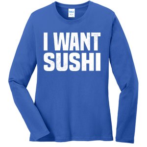 Sushi Cute Gift I Want Sushi Distressed Sushi Lover Gift Ladies Long Sleeve Shirt