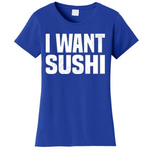 Sushi Cute Gift I Want Sushi Distressed Sushi Lover Gift Women's T-Shirt