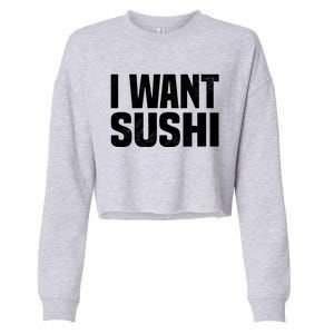 Sushi Cute Gift I Want Sushi Distressed Sushi Lover Gift Cropped Pullover Crew