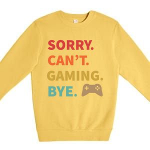 Sorry CanT Gaming Bye Funny Gamer Cute Gift Premium Crewneck Sweatshirt