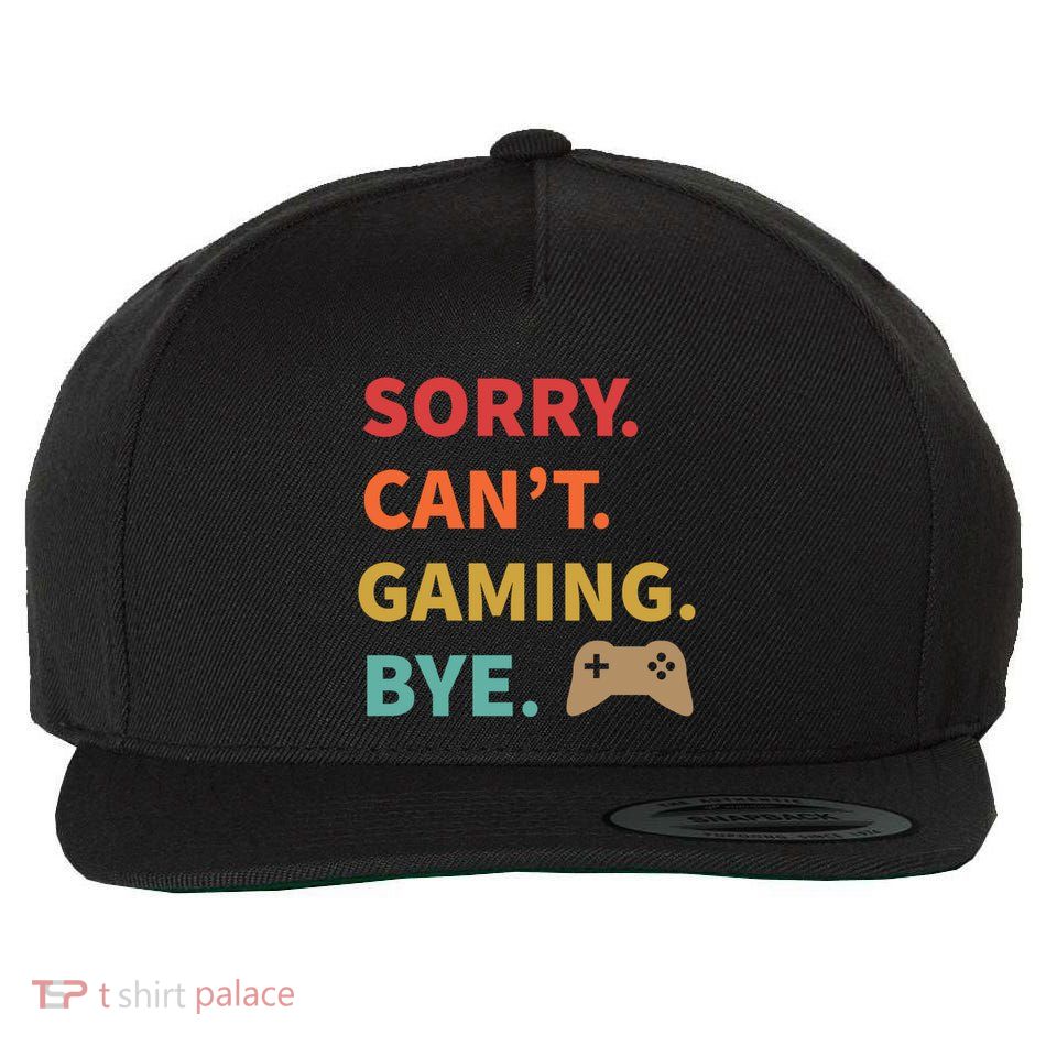 Sorry CanT Gaming Bye Funny Gamer Cute Gift Wool Snapback Cap