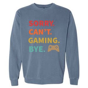 Sorry CanT Gaming Bye Funny Gamer Cute Gift Garment-Dyed Sweatshirt