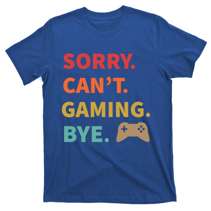 Sorry CanT Gaming Bye Funny Gamer Cute Gift T-Shirt