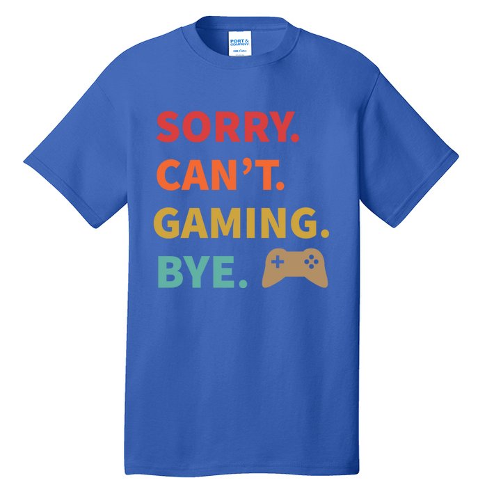 Sorry CanT Gaming Bye Funny Gamer Cute Gift Tall T-Shirt