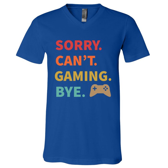 Sorry CanT Gaming Bye Funny Gamer Cute Gift V-Neck T-Shirt