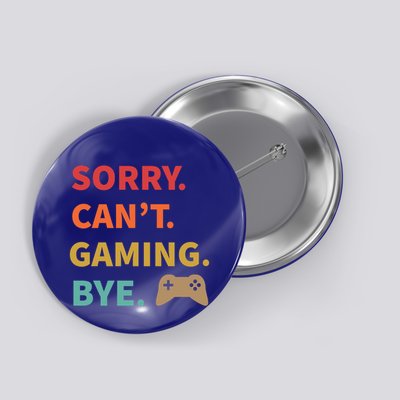 Sorry CanT Gaming Bye Funny Gamer Cute Gift Button