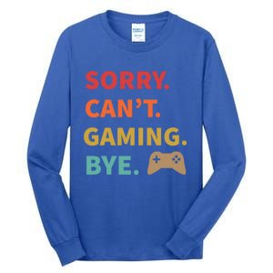 Sorry CanT Gaming Bye Funny Gamer Cute Gift Tall Long Sleeve T-Shirt