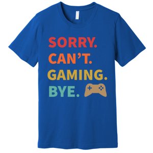 Sorry CanT Gaming Bye Funny Gamer Cute Gift Premium T-Shirt