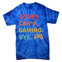 Sorry CanT Gaming Bye Funny Gamer Cute Gift Tie-Dye T-Shirt