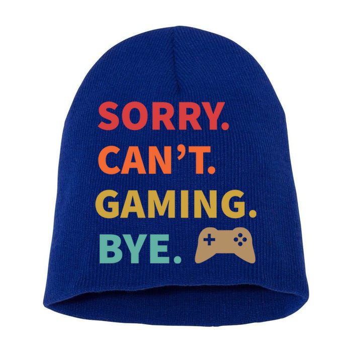 Sorry CanT Gaming Bye Funny Gamer Cute Gift Short Acrylic Beanie