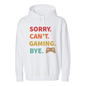 Sorry CanT Gaming Bye Funny Gamer Cute Gift Garment-Dyed Fleece Hoodie