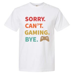 Sorry CanT Gaming Bye Funny Gamer Cute Gift Garment-Dyed Heavyweight T-Shirt