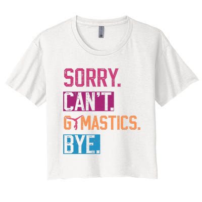 Sorry CanT Gymnastics Bye Funny Gymnastics Player Vintage Women's Crop Top Tee