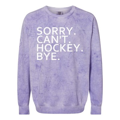 Sorry Cant Hockey Bye Funny Hockey Player Lover Long Sleeve Colorblast Crewneck Sweatshirt