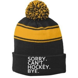 Sorry Cant Hockey Bye Funny Hockey Player Lover Long Sleeve Stripe Pom Pom Beanie